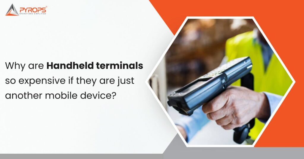 Why are Handheld terminals so expensive if they are just another mobile device?